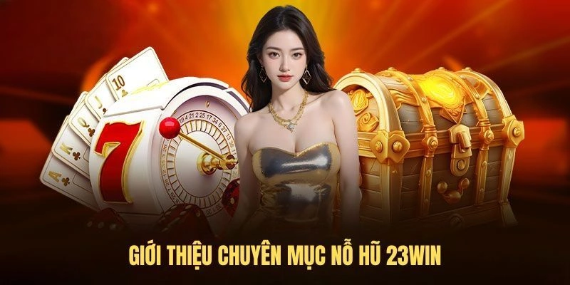Giới thiệu top 3 game slot hay tại nổ hũ 23win